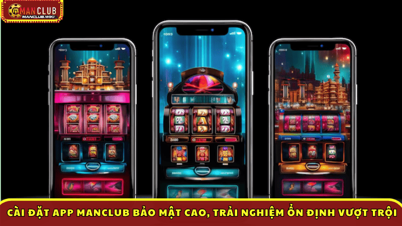 Cài đặt App Manclub bảo mật cao, trải nghiệm ổn định vượt trội