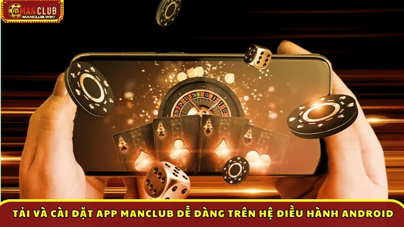 Tải và cài đặt App Manclub dễ dàng trên hệ điều hành Android