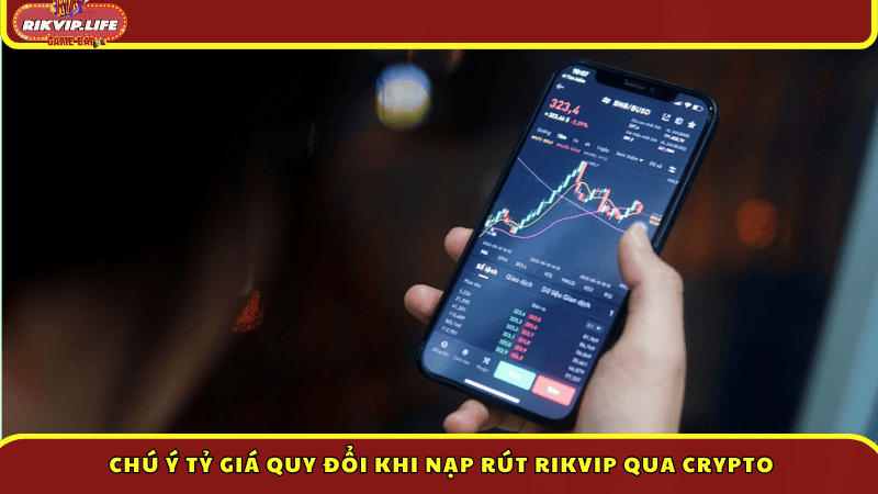 Chú ý tỷ giá quy đổi khi nạp rút Rikvip qua Crypto